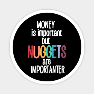 Money is important but Nuggets are importanter Magnet